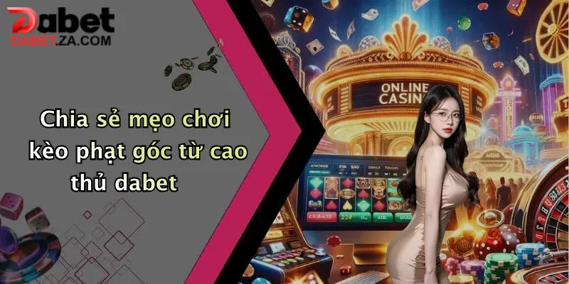 Chia sẻ mẹo chơi kèo phạt góc từ cao thủ dabet