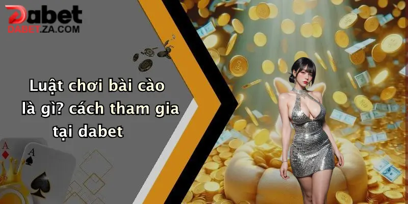 Luật chơi bài cào là gì? cách tham gia tại dabet