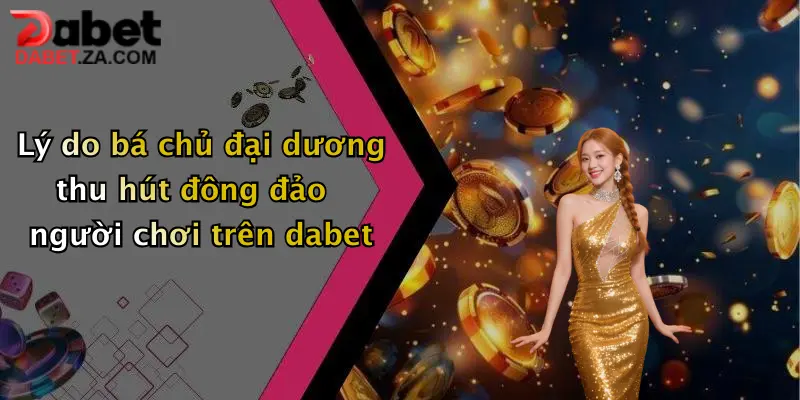 Lý do bá chủ đại dương thu hút đông đảo người chơi trên dabet